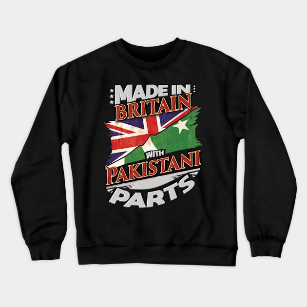 Made In Britain With Pakistani Parts - Gift for Pakistani From Pakistan Crewneck Sweatshirt by Country Flags